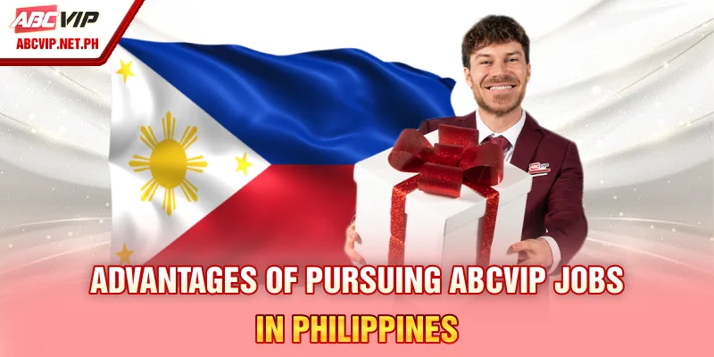 Advantages of pursuing ABCVIP jobs in Philippines