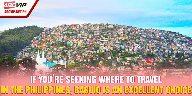 If you’re seeking where to travel in the Philippines, Baguio is an excellent choice.