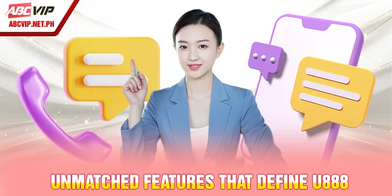 Unmatched features that define U888